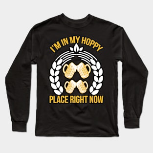 I m in my hoppy place right now T Shirt For Women Men Long Sleeve T-Shirt